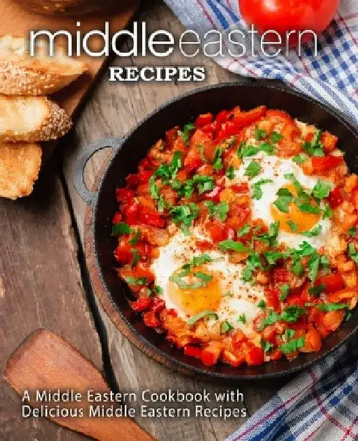 Middle Eastern Recipes: A Middle Eastern Cookbook with Delicious Middle Eastern Recipes by Booksumo Press