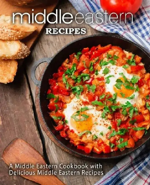Middle Eastern Recipes: A Middle Eastern Cookbook with Delicious Middle Eastern Recipes by Booksumo Press