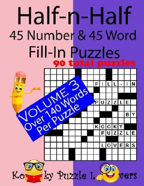 Half-n-Half Fill-In Puzzles, 45 number & 45 Word Fill-In Puzzles, Volume 3 by Kooky Puzzle Lovers