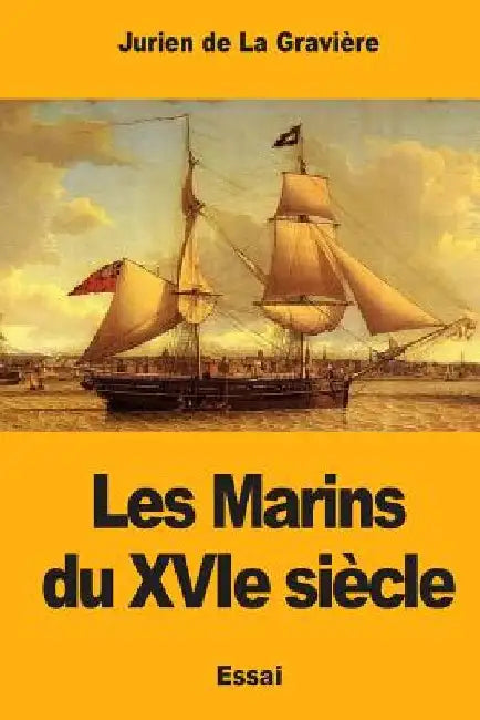 Les Marins du XVIe siècle by de la Gravière, Jurien