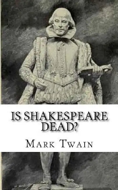 Is Shakespeare Dead? by Mark Twain