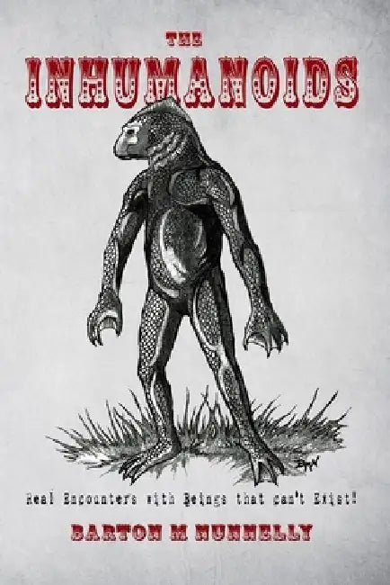 The Inhumanoids: Real Encounters with Beings that can't Exist! by Nick Redfern