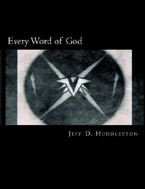 Every Word of God: The Holy Bible by Jeff D. Huddleston