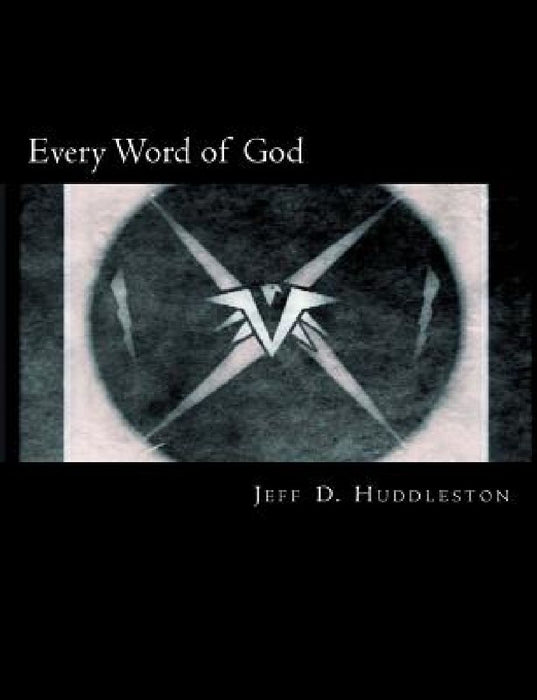 Every Word of God: The Holy Bible by Jeff D. Huddleston