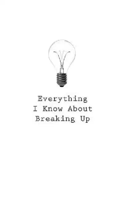 Everything I Know About Breaking Up by O.