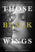 Those Black Wings by Melinda R. Cordell
