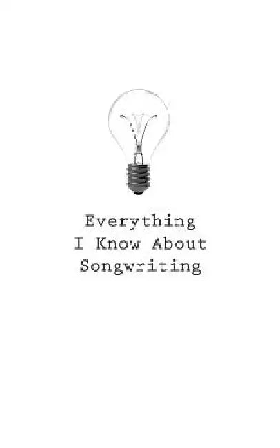Everything I Know About Songwriting by O.