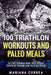 100 Triathlon Workouts and Paleo Meals: Get Into Ironman Mode with Intense Triathlon Training and Paleo Nutrition by Correa, Mariana