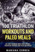 100 Triathlon Workouts and Paleo Meals: Get Into Ironman Mode with Intense Triathlon Training and Paleo Nutrition by Correa