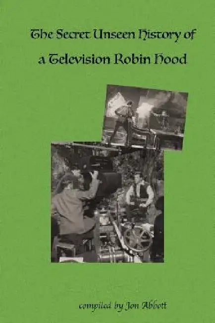 The Secret Unseen History of a Television Robin Hood: A Fun 4 Fans Special by Jon Abbott