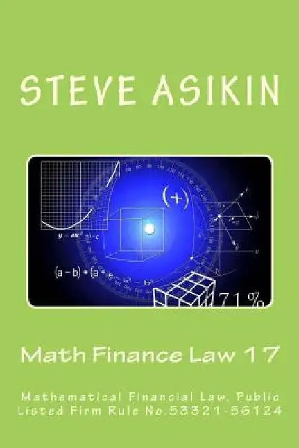 Math Finance Law 17: Mathematical Financial Law, Public Listed Firm Rule No.53321-56124 by Steve Asikin