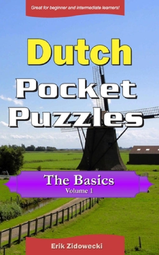 Dutch Pocket Puzzles - The Basics - Volume 1: A collection of puzzles and quizzes to aid your language learning by Erik Zidowecki
