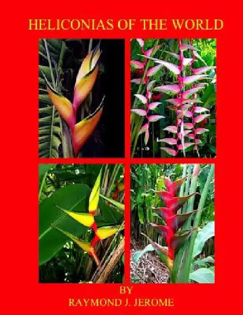 Heliconias of the World by Raymond J. Jerome