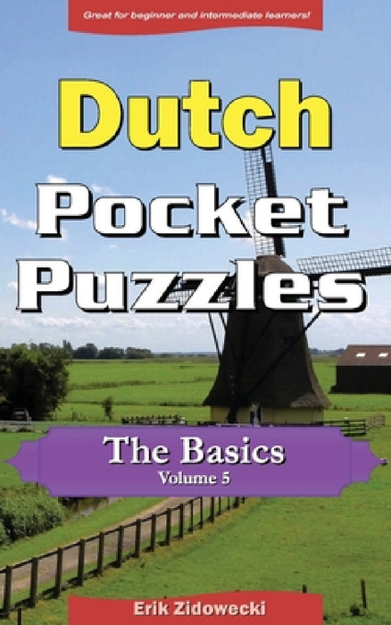 Dutch Pocket Puzzles - The Basics - Volume 5: A collection of puzzles and quizzes to aid your language learning by Erik Zidowecki