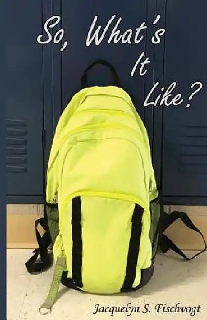 So, What's It Like? by Jacquelyn S. Fischvogt
