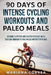 90 DAYS Of INTENSE CYCLING WORKOUTS AND PALEO MEALS: BECOME A FITTER AND FASTER CYCLIST WiTH CUSTOM WORKOUTS AND PALEO NUTRITION PLANS by Mariana Correa