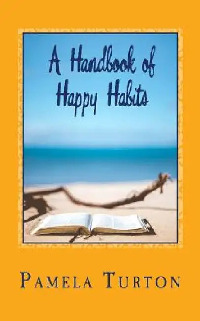 A Handbook of Happy Habits by Pamela Turton
