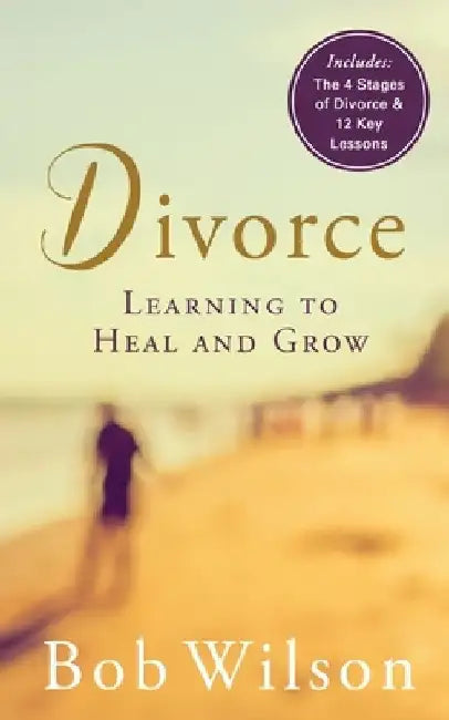 Divorce: Learning to Heal and Grow by Bob Wilson