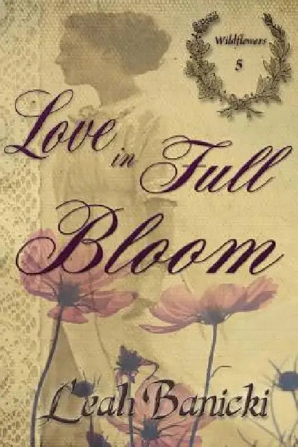 Love In Full Bloom by Leah Banicki