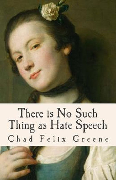 There Is No Such Thing as Hate Speech: A Book of Poems, Songs and Essays by Greene, Chad Felix