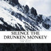 Silence The Drunken Monkey: A guide to slowing down and getting grounded. by B. W. Heinze