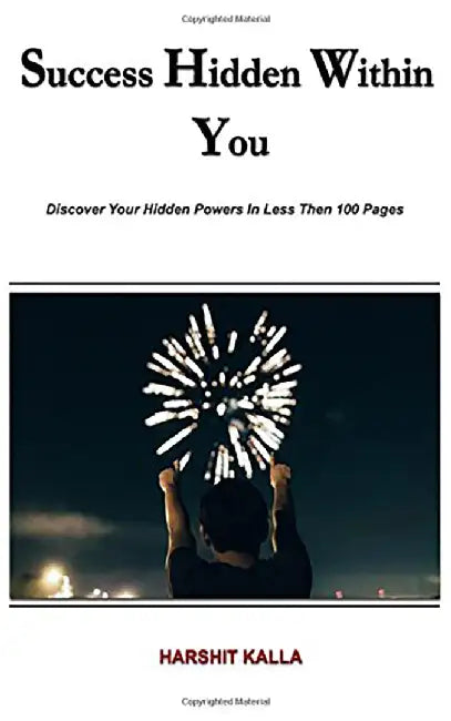Success Hidden Within You: Unlock Your Hidden Powers by Harshit Kalla