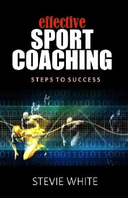 Effective Sports Coaching by Stevie White