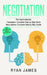 Negotiation: 2 Manuscripts - Persuasion The Complete Step by Step Guide, Manipulation The Complete Step by Step Guide by Ryan James