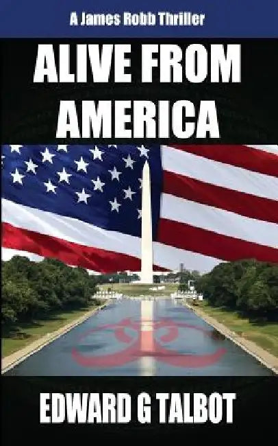 Alive From America: A Terrorism Thriller by Edward G. Talbot