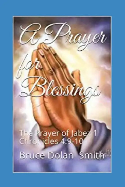 A Prayer for Blessings by Bruce Dolan Smith