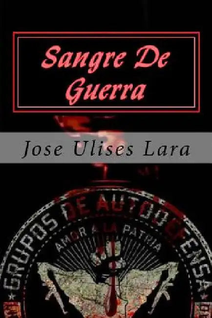 Sangre De Guerra: Historias de un Narco Estado by Lara, Jose Ulises