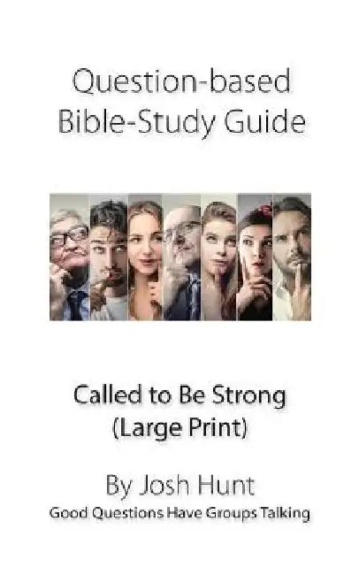 Question-based Bible Study Guide--Called to Be Strong: Good Questions Have Groups Talking (Large Print) by Josh Hunt