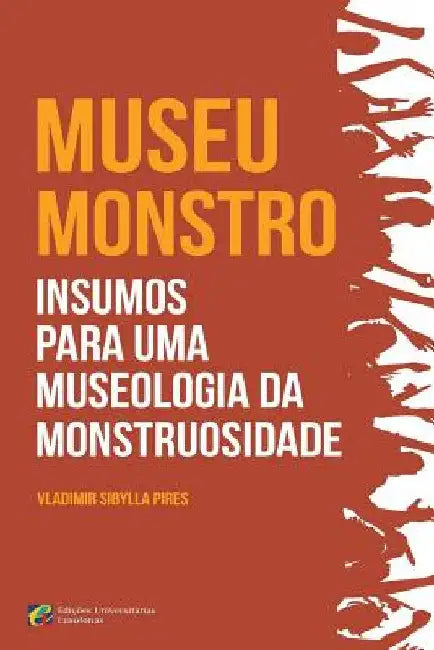MUSEU-MONSTRO Insumos para uma museologia da monstruosidade by Sibylla Pires, Vladimir