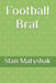 Football Brat by Stan Matyshak