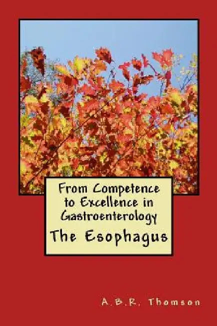 From Competence to Excellence in Gastroenterology: The Esophagus by A. B. R. Thomson