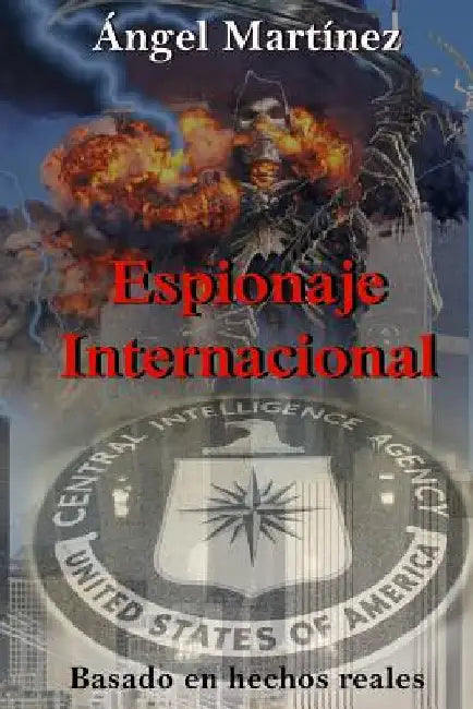 Espionaje Internacional: Una historia basada en hechos reales by Martinez, Angel