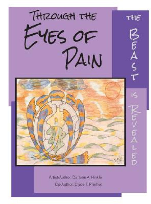 Through The Eyes Of Pain The Beast Is Revealed by Darlene A. Hinkle, Clyde T. Pfeiffer