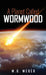 A Planet Called Wormwood by W. B. Weber