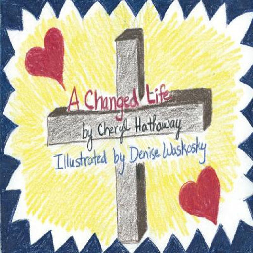 A Changed Life by Cheryl Hathaway, Denise Waskosky