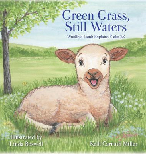 Green Grass & Still Waters by Kelli Carruth Miller, Linda Boswell