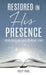 Restored in His Presence: Finding Peace and Joy at the Master's Feet by Piely Paul