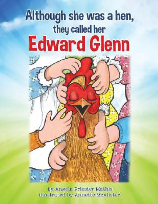 Although she was a hen, they called her Edward Glenn by Angela Priester Mathis, Annette McAlister