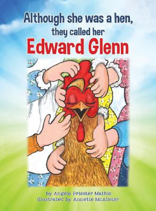 Although she was a hen, they called her Edward Glenn by Angela Priester Mathis, Annette McAlister