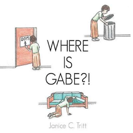 Where Is Gabe?! by Janice C. Tritt
