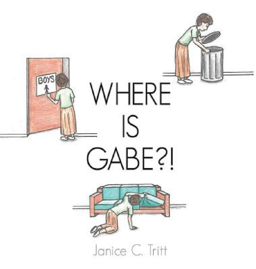 Where Is Gabe?! by Janice C. Tritt