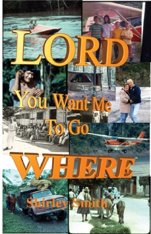Lord, You Want Me to Go Where? by Shirley Smith, Joseph Arrington