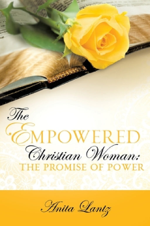 The Empowered Christian Woman: The Promise of Power by Anita Lantz