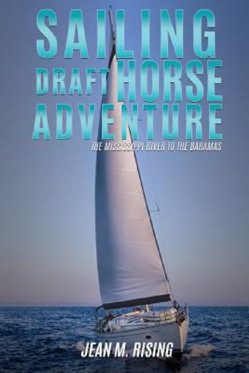 Sailing Draft Horse Adventure by Jean M. Rising