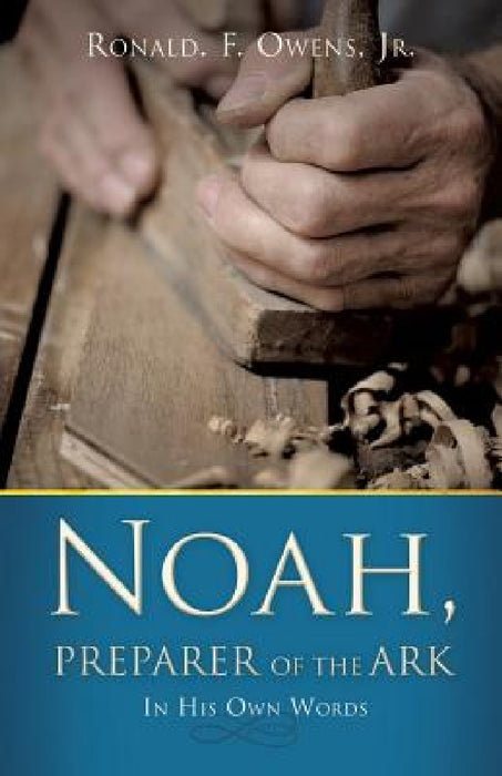 Noah, Preparer of the Ark by Jr. Owens Ronald F.