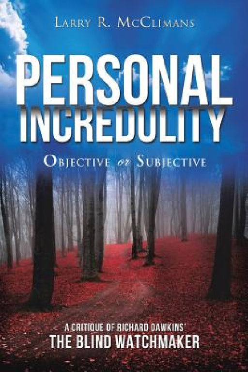 Personal Incredulity-Objective or Subjective by Larry R. McClimans